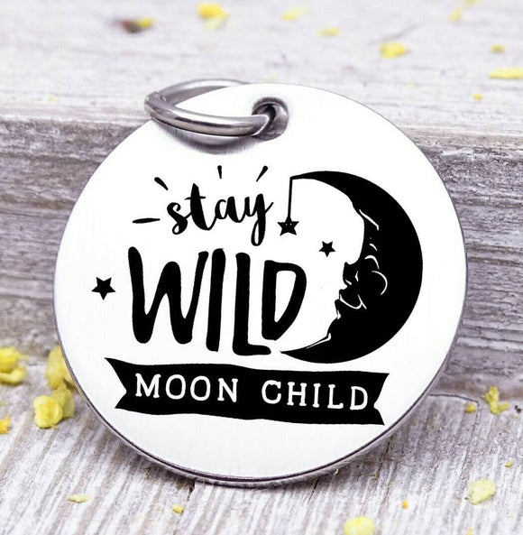 Stay wild moon child, wild and free charm, wild, charm, Steel charm 20mm very high quality..Perfect for DIY projects