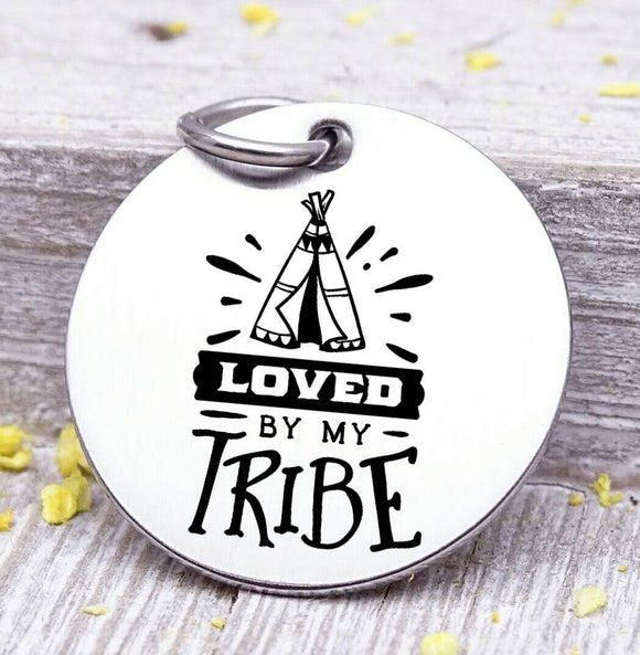 Loved by my tribe, my tribe, tribe, tribe charm, Teaching charm, stainless steel charm