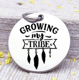 Growing my tribe, my tribe, tribe, charm, Steel charm 20mm very high quality..Perfect for DIY projects