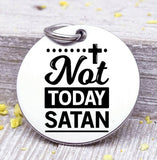 Not today Satan, righteous, power, religious charm, Steel charm 20mm very high quality..Perfect for DIY projects
