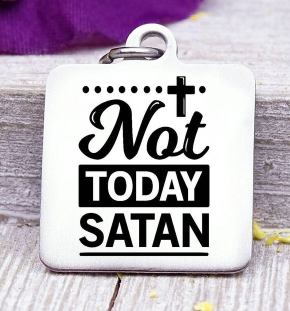 Not today Satan, righteous, power, religious charm, Steel charm 20mm very high quality..Perfect for DIY projects