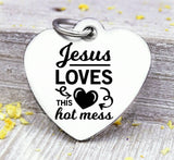 Jesus loves this hot mess, hot mess, Jesus, Jesus loves me, religious charm, Steel charm 20mm very high quality..Perfect for DIY projects