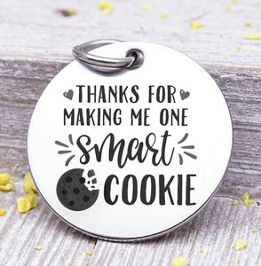 Thanks for making me one smart cookie, smart cookie charm, Teaching charm, stainless steel charm