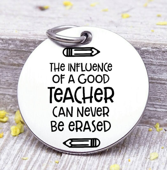 The influence of a good teacher can never be erased, Teacher charm, Teaching charm, stainless steel charm