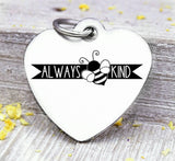 Always kind, bee kind, bee, kind, kindness charm, Steel charm 20mm very high quality..Perfect for DIY projects