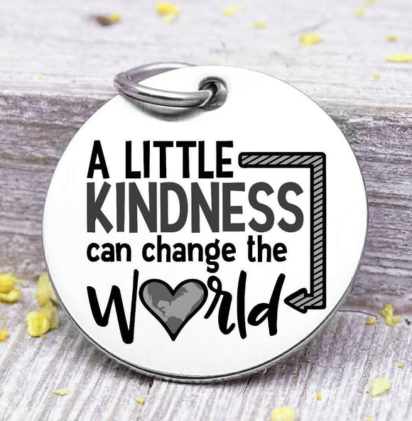 A little kindness can change the world, change the world, kind, kindness charm, Steel charm 20mm very high quality..Perfect for DIY projects