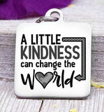 A little kindness can change the world, change the world, kind, kindness charm, Steel charm 20mm very high quality..Perfect for DIY projects