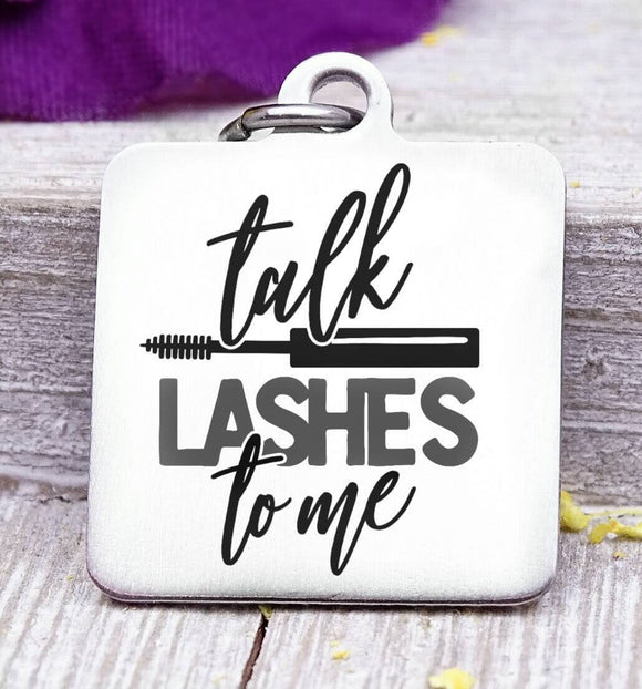 Talk lashes to me, lashes, lash girl, lash charm, Steel charm 20mm very high quality..Perfect for DIY projects