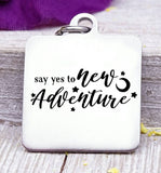 Say yes to new adventure, adventure, travel, travel charm. Steel charm 20mm very high quality..Perfect for DIY projects