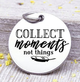Collect moments not things, collect moments charm. Steel charm 20mm very high quality..Perfect for DIY projects
