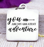 You are my greatest adventure, adventure, love, true love charm. Steel charm 20mm very high quality..Perfect for DIY projects
