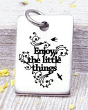 Enjoy the little things, enjoy the little things charm, little things, Steel charm 20mm very high quality..Perfect for DIY projects