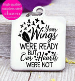 Memorial charm, memorial, your wings, our hearts, loss charm, Steel charm 20mm very high quality..Perfect for DIY projects
