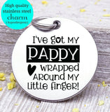 I've got my Pappy wrapped around my little finger, Papa, pappy, dad, Dad charm, Steel charm 20mm very high quality..Perfect for DIY projects