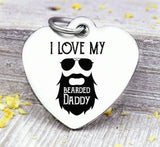 I love my bearded daddy, bearded daddy, beard charm, dad charm, Father's day, Steel charm 20mm very high quality..Perfect for DIY projects