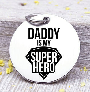Daddy is my superhero, superhero, dad, dad charm, Father's day, Steel charm 20mm very high quality..Perfect for DIY projects