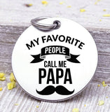 My favorite people call me Papa, Papa, Papa charm, dad charm, Father's day, Steel charm 20mm very high quality..Perfect for DIY projects