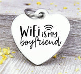 Wifi is my boyfriend, wifi charm, Steel charm 20mm very high quality..Perfect for DIY projects
