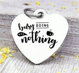 Busy doing nothing, busy charm, Steel charm 20mm very high quality..Perfect for DIY projects