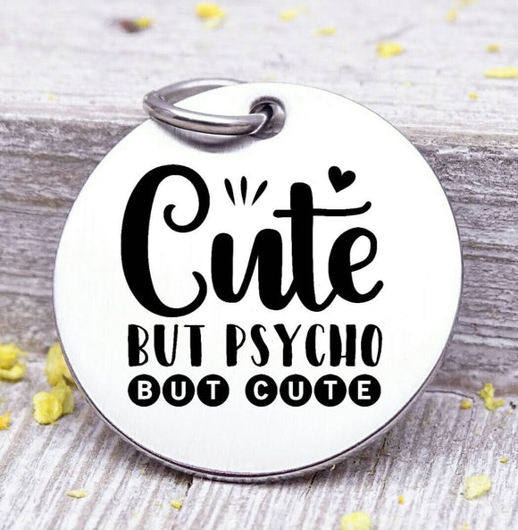 Cute but psycho, cute but psycho charm, Steel charm 20mm very high quality..Perfect for DIY projects