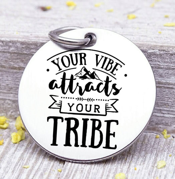 Your vibe attracts your tribe, my tribe, tribe, live my tribe charm, Steel charm 20mm very high quality..Perfect for DIY projects