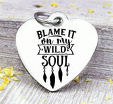 Blame it on my wild soul, arrow charm, boho, wild soul charm, wild, charm, Steel charm 20mm very high quality..Perfect for DIY projects