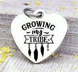 Growing my tribe, my tribe, tribe, charm, Steel charm 20mm very high quality..Perfect for DIY projects