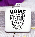 Home is where my tribe is, my tribe, tribe, charm, Steel charm 20mm very high quality..Perfect for DIY projects