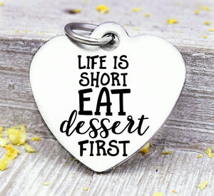 Life is short eat dessert first, dessert, dessert charm, Steel charm 20mm very high quality..Perfect for DIY projects