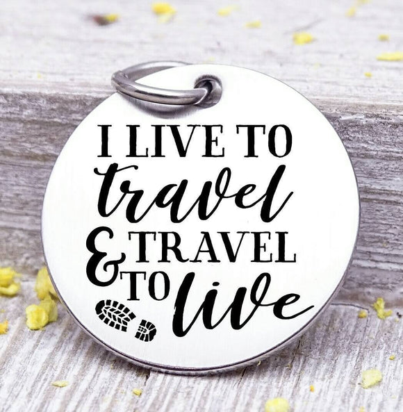 I live to travel and travel to live, love to travel, travel charm, travel. Steel charm 20mm very high quality..Perfect for DIY projects