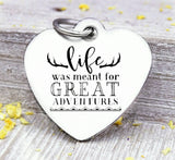 Life was meant for great adventures, travel, adventures, travel charm. Steel charm 20mm very high quality..Perfect for DIY projects