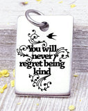 You will never regret being kind, kind, kindness, inspire charm. Steel charm 20mm very high quality..Perfect for DIY projects