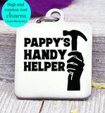 Pappy's handy helper, dad's helper, Papa, pappy, dad, Dad charm, Steel charm 20mm very high quality..Perfect for DIY projects