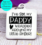 I've got my Pappy wrapped around my little finger, Papa, pappy, dad, Dad charm, Steel charm 20mm very high quality..Perfect for DIY projects