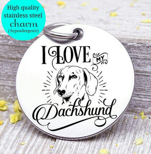 Love my dog, dachshund, Dog mom, fur mom, fur mama, dog mom charm, Steel charm 20mm very high quality..Perfect for DIY projects