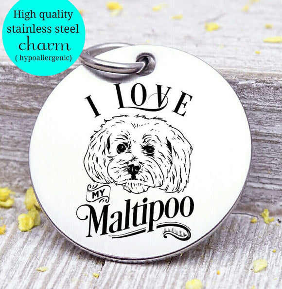 Love my dog, Maltipoo, Dog mom, fur mom, fur mama, dog mom charm, Steel charm 20mm very high quality..Perfect for DIY projects