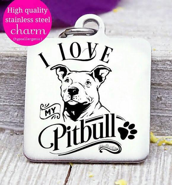 Love my dog, Pitbull, Dog mom, fur mom, fur mama, dog mom charm, Steel charm 20mm very high quality..Perfect for DIY projects