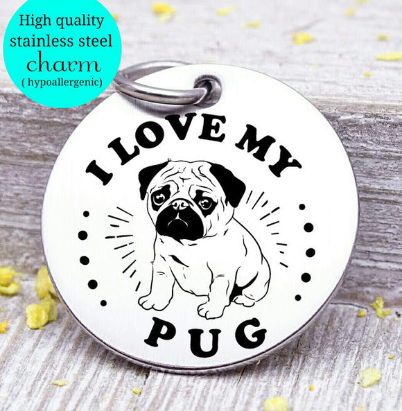 Love my dog, Pug, Dog mom, fur mom, fur mama, dog mom charm, Steel charm 20mm very high quality..Perfect for DIY projects