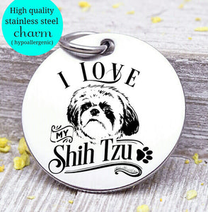 Love my dog, Shih Tzu, Dog mom, fur mom, fur mama, dog mom charm, Steel charm 20mm very high quality..Perfect for DIY projects