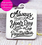 Start your day positive, be positive, positivitea charm, Steel charm 20mm very high quality..Perfect for DIY projects
