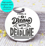 A dream is a goal with a deadline, dream, dreams, dream charm, Steel charm 20mm very high quality..Perfect for DIY projects