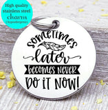 Do it now, Get it done, Don't procrastinate, do it charm, Steel charm 20mm very high quality..Perfect for DIY projects