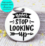Never stop looking up, look up, keep going, inspiration, inspirational charm, Steel charm 20mm very high quality..Perfect for DIY projects