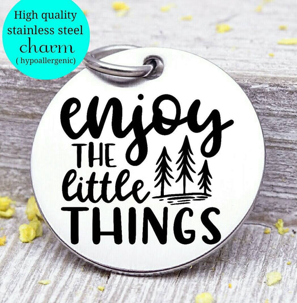 Enjoy the little things, little things, small things, enjoy, inspire charm, Steel charm 20mm very high quality..Perfect for DIY projects