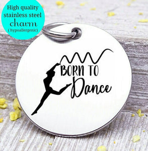 Born to Dance, dancer, dance charm, Steel charm 20mm very high quality..Perfect for DIY projects