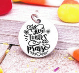 Give thanks and Praise, thanks and Praise, give thanks charm, Autumn , fall, Steel charm 20mm very high quality..Perfect for DIY projects