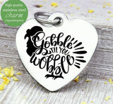 Gobble til you wobble, Thanksgiving charm, Autumn , fall, Steel charm 20mm very high quality..Perfect for DIY projects