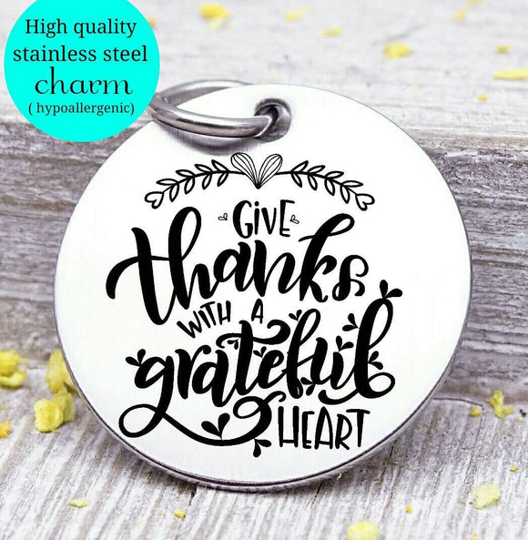 Give Thanks with a Grateful Heart, grateful, grateful charm, Autumn, fall, Steel charm 20mm very high quality..Perfect for DIY projects