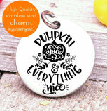 Pumpkin Spice and everything nice, pumpkin spice, pumpkin, pumpkin charms, Steel charm 20mm very high quality..Perfect for DIY projects