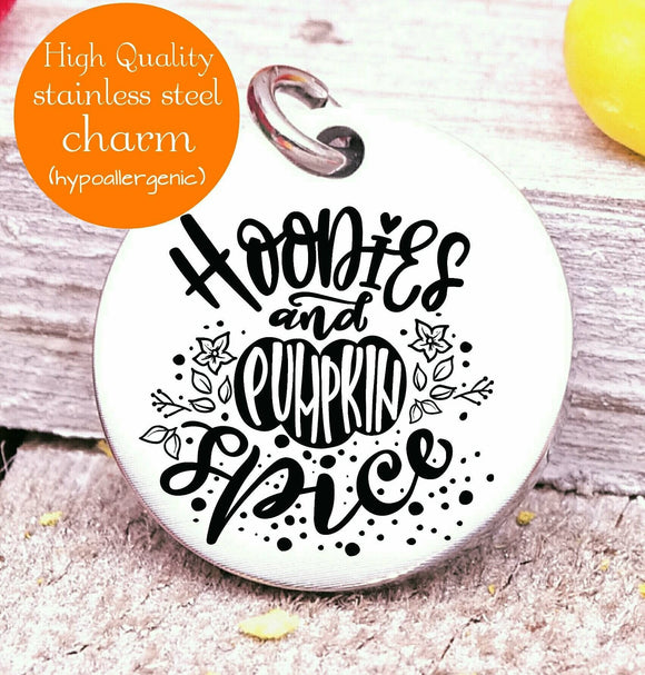 Hoodies and pumpkin spice, pumpkin spice , fall,, fall charm , I love Fall, Steel charm 20mm very high quality..Perfect for DIY projects
